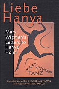 Liebe Hanya: Mary Wigman's Letters to Hanya Holm