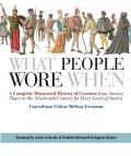 What People Wore When A Complete Illustrated History of Costume from Ancient Times to the Nineteenth Century for Every Level of Society