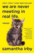 We Are Never Meeting in Real Life: Essays